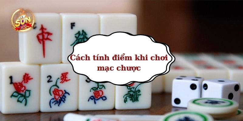 Cách tính điểm khi chơi mạc chược